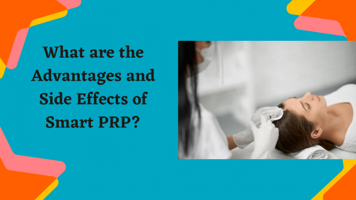What are the Advantages and Side Effects of Smart PRP