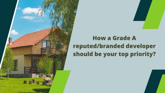 How a Grade A reputedbranded developer should be your top priority