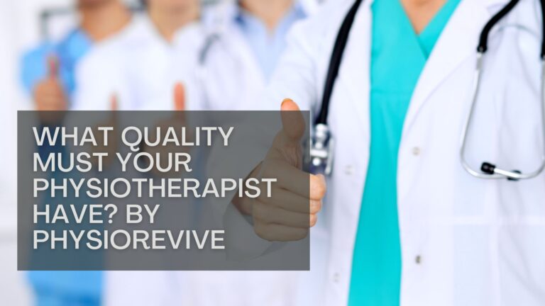 What quality must your physiotherapist have By Physiorevive