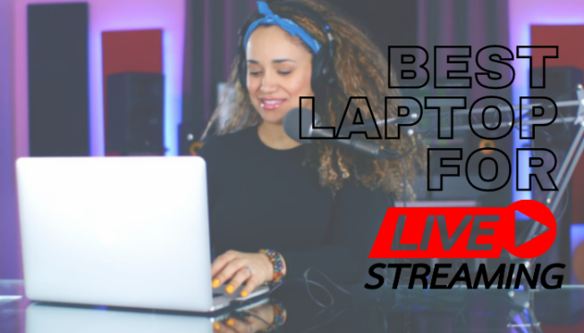 Best laptop for live streaming