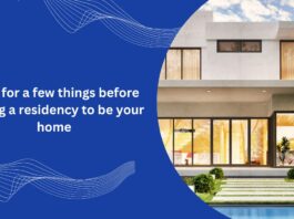 Look for a few things before buying a residency to be your home